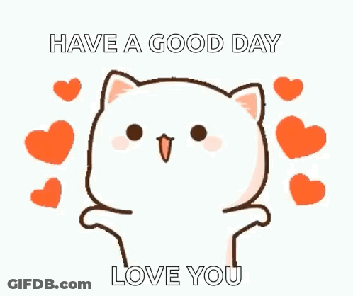 A Cute Cartoon Cat Is Surrounded By Hearts And Says `` Have A Good Day Love You '' . GIF