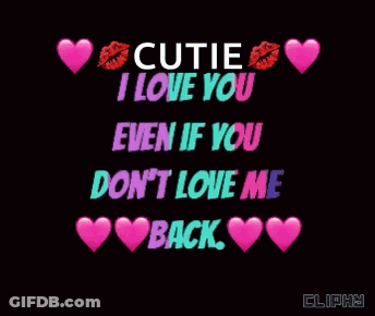 A Cutie I Love You Even If You Don 'T Love Me Back GIF