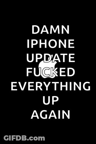 A Damn Iphone Update Fucked Everything Up Again Poster GIF