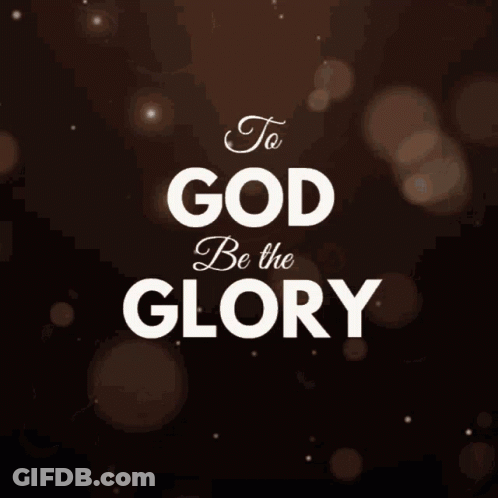 A Dark Background With The Words To God Be The Glory GIF