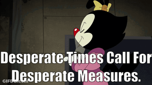 A Desperate Times Call For Desperate Measures Poster With A Cartoon Character GIF