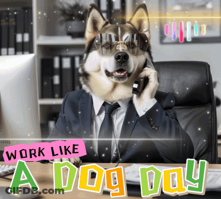 A Dog In A Suit And Tie Talking On A Cell Phone With The Words Work Like A Dog Day Below It GIF