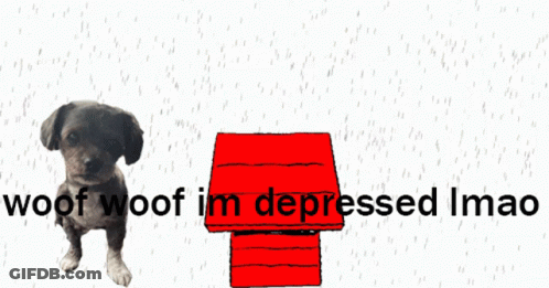 A Dog Standing Next To A Snoopy House With The Words Woof Woof Im Depressed Imao GIF