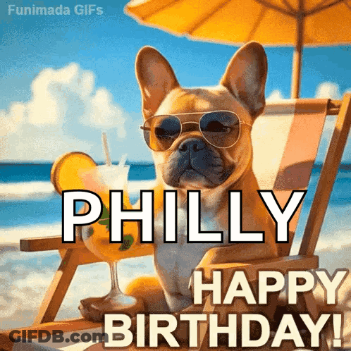 A Dog Wearing Sunglasses Is Sitting In A Beach Chair With A Drink And Says " Philly Happy Birthday " GIF