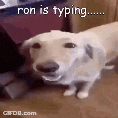 A Dog With Its Mouth Open And The Words Ron Is Typing Written Above It GIF