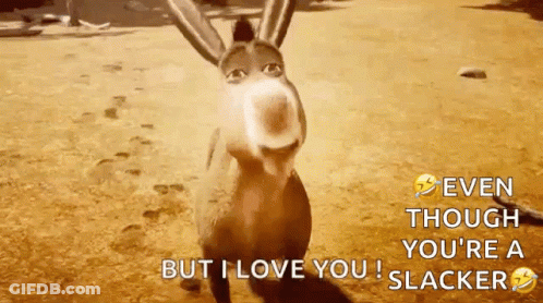 A Donkey From Shrek Says " Even Though You 'Re A Slacker But I Love You ! " GIF