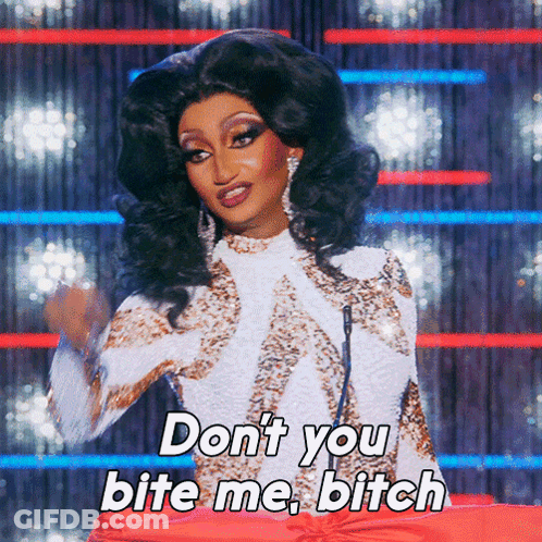 A Drag Queen Says " Don T You Bite Me Bitch " GIF