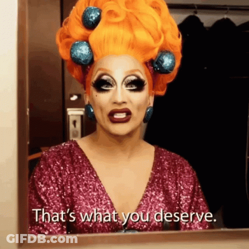 A Drag Queen Says " That 'S What You Deserve " GIF