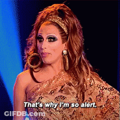 A Drag Queen Says That 'S Why I 'M So Alert . GIF