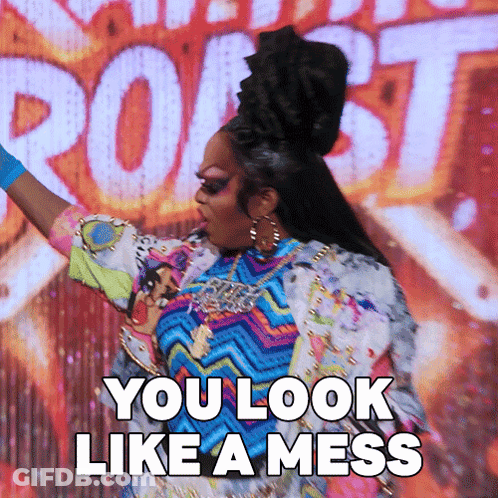 A Drag Queen Says " You Look Like A Mess " GIF