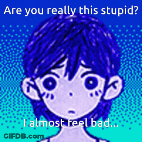 A Drawing Of A Boy With Blue Hair And The Words " Are You Really This Stupid I Almost Feel Bad " GIF