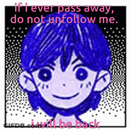 A Drawing Of A Boy With The Words " If I Ever Pass Away Do Not Unfollow Me I Will Be Back " GIF