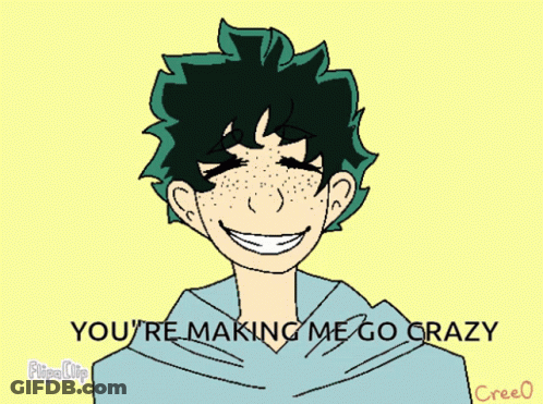 A Drawing Of A Boy With The Words " You 'Re Making Me Go Crazy " At The Bottom GIF