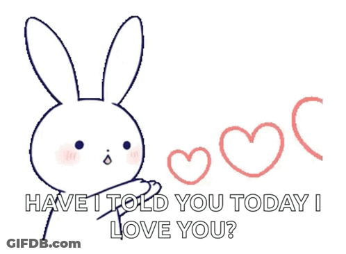 A Drawing Of A Bunny Rabbit With Hearts And The Words Have I Told You Today I Love You GIF