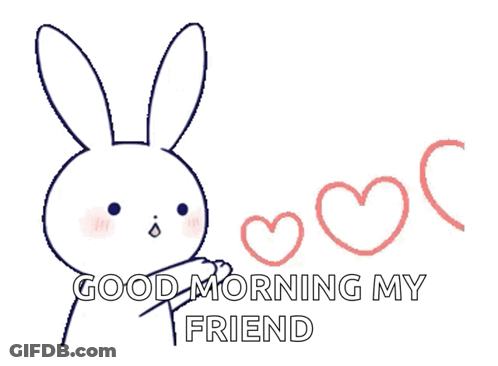 A Drawing Of A Bunny With The Words Good Morning My Friend GIF