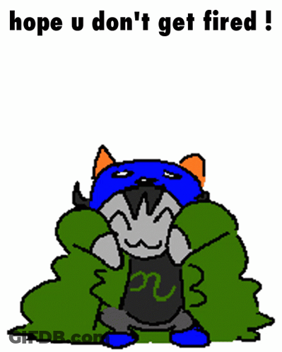 A Drawing Of A Cat With The Words Hope U Do N't Get Fired GIF