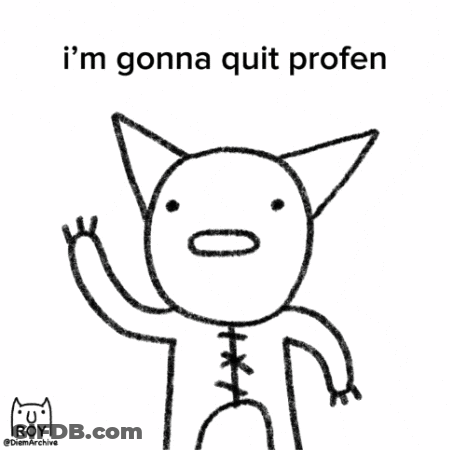 A Drawing Of A Cat With The Words I 'M Gonna Quit Profen GIF