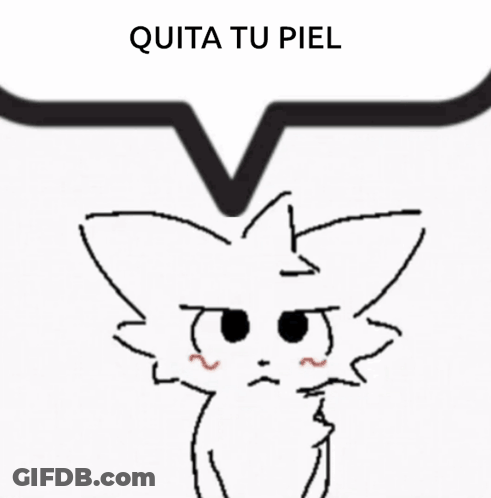 A Drawing Of A Cat With The Words " Quita Tu Piel " Written Above It GIF
