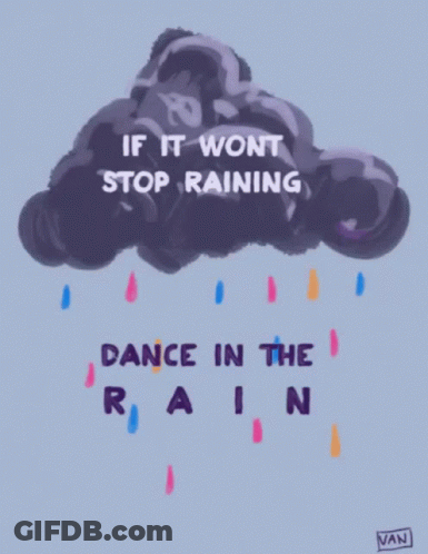 A Drawing Of A Cloud With The Words " If It Won T Stop Raining Dance In The Rain " GIF