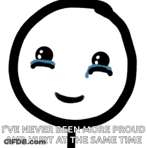 A Drawing Of A Crying Face With The Words " I 'Ve Never Been More Proud And Hurt At The Same Time " Under It GIF