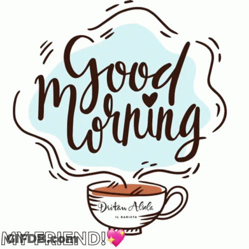 A Drawing Of A Cup Of Coffee That Says Good Morning My Friend GIF