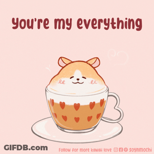 A Drawing Of A Cup Of Coffee With A Hamster On Top And The Words " You 'Re My Everything " Below It GIF