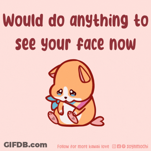 A Drawing Of A Dog With The Words " Would Do Anything To See Your Face Now " GIF