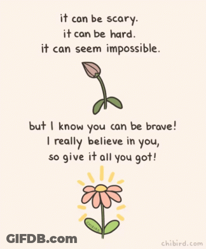 A Drawing Of A Flower With The Words " It Can Be Scary It Can Be Hard It Can Seem Impossible " On It GIF