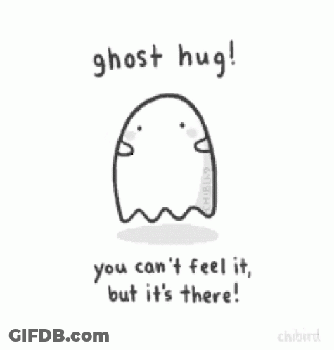 A Drawing Of A Ghost With The Words Ghost Hug You Can 'T Feel It , But It 'S There . GIF