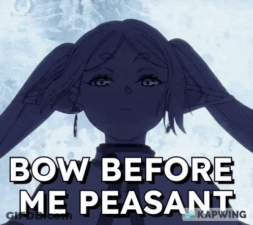 A Drawing Of A Girl With The Words Bow Before Me Peasant GIF