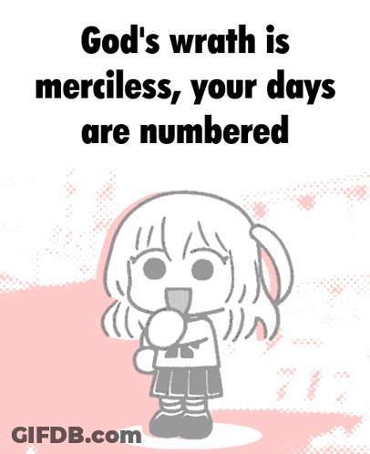 A Drawing Of A Girl With The Words God 'S Wrath Is Merciless Your Days Are Numbered Above Her GIF