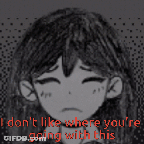 A Drawing Of A Girl With The Words I Don T Like Where You 'Re Going With This GIF