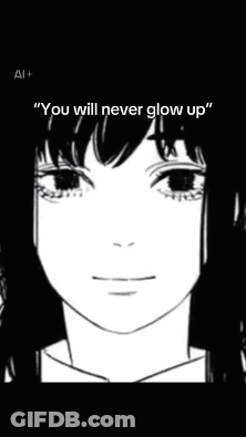 A Drawing Of A Girl With The Words " You Will Never Glow Up " At The Top GIF