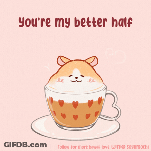 A Drawing Of A Hamster In A Cup Of Coffee With The Words You 'Re My Better Half Below It GIF