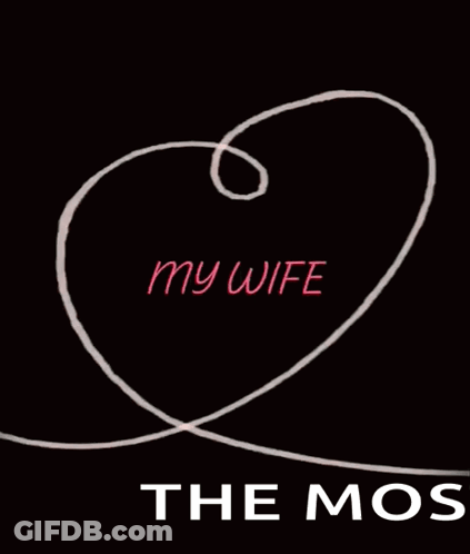 A Drawing Of A Heart With The Words My Wife The Mos GIF