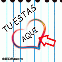 A Drawing Of A Heart With The Words Tu Estas Aqui On It GIF