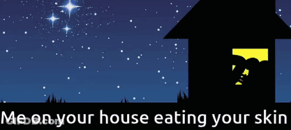 A Drawing Of A House With The Words Me On Your House Eating Your Skin GIF