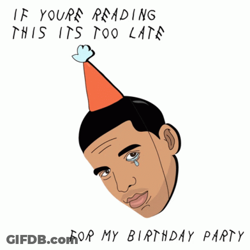 A Drawing Of A Man Wearing A Party Hat With The Words " If Youre Reading This Its Too Late For My Birthday Party " GIF