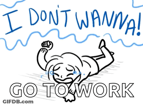 A Drawing Of A Person Laying Down With The Words I Don T Wanna Go To Work GIF