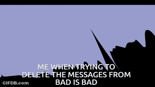A Drawing Of A Person With The Words Me When Trying To Delete The Messages From Bad Is Bad GIF