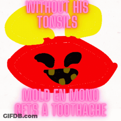 A Drawing Of A Red Monster With The Words " Without His Tonsils Mold En Mono Gets A Toothache " GIF