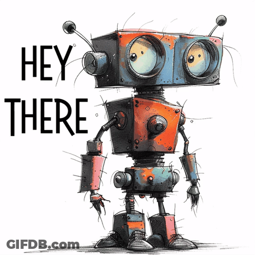 A Drawing Of A Robot With The Words Hey There Behind It GIF