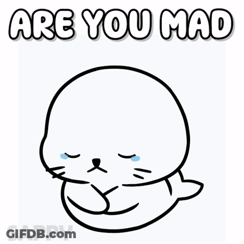 Seal Drawing With Are You Mad Above It GIF