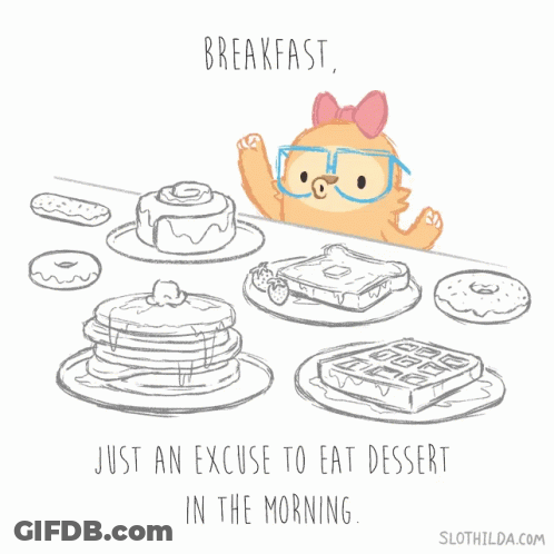 A Drawing Of A Sloth That Says Breakfast Just An Excuse To Eat Dessert In The Morning On The Bottom GIF