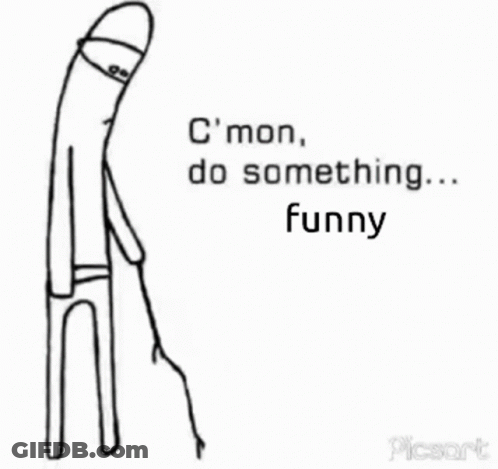 A Drawing Of A Stick Figure With The Words `` C Mon , Do Something ... Funny '' Written On It . GIF