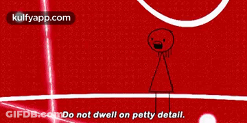 A Drawing Of A Stick Figure With The Words Do Not Dwell On Petty Detail Below It GIF