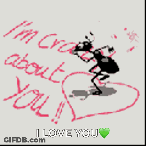 A Drawing Of An Ant With The Words " I 'M Crazy About You " Written On It GIF