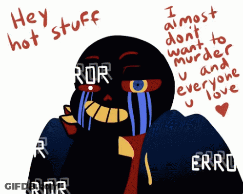 A Drawing Of Error Sans Crying With The Words Hey Hot Stuff Above Him GIF