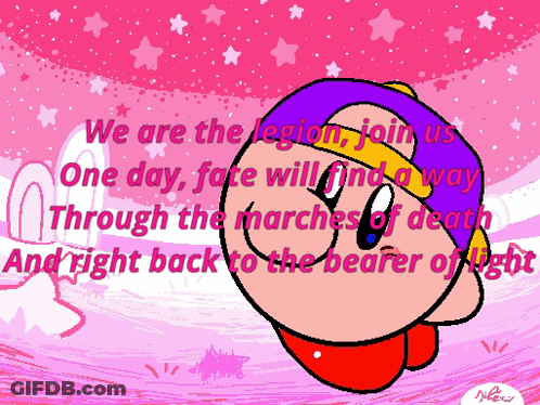 A Drawing Of Kirby With The Words We Are The Legion Join Us One Day Fate Will Find A Way Through The Marches Of Death GIF