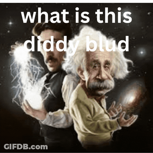 A Drawing Of Tesla And Albert Einstein With The Words What Is This Diddy Blud Above Them GIF